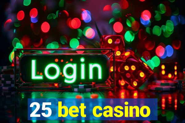 25 bet casino